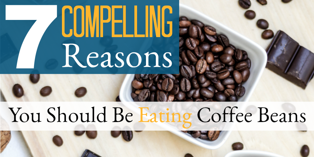 Eating Coffee Beans Is Good for You! 7 Compelling Reasons (2022)